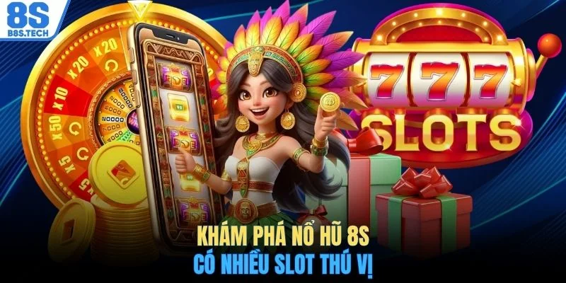 Nổ hũ 8S 1 Khám phá nổ hũ 8S có nhiều slot thú vị